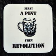 First A Pint... Then Revolution - Coaster